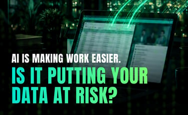 AI Is Making Work Easier. Is It Putting Your Data at Risk? image